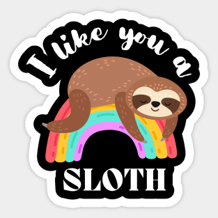 I Like You A Sloth - Cute and Funny Sticker